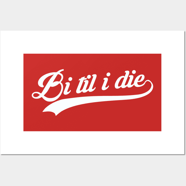 Bi Til I Die Wall Art by Fiends